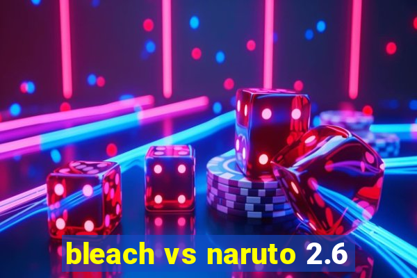 bleach vs naruto 2.6